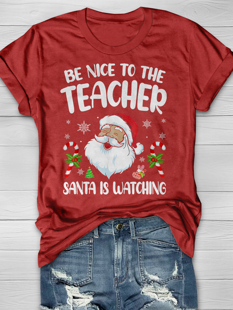 Be Nice To The Teacher Santa Is Watching Print Graphic T-shirts