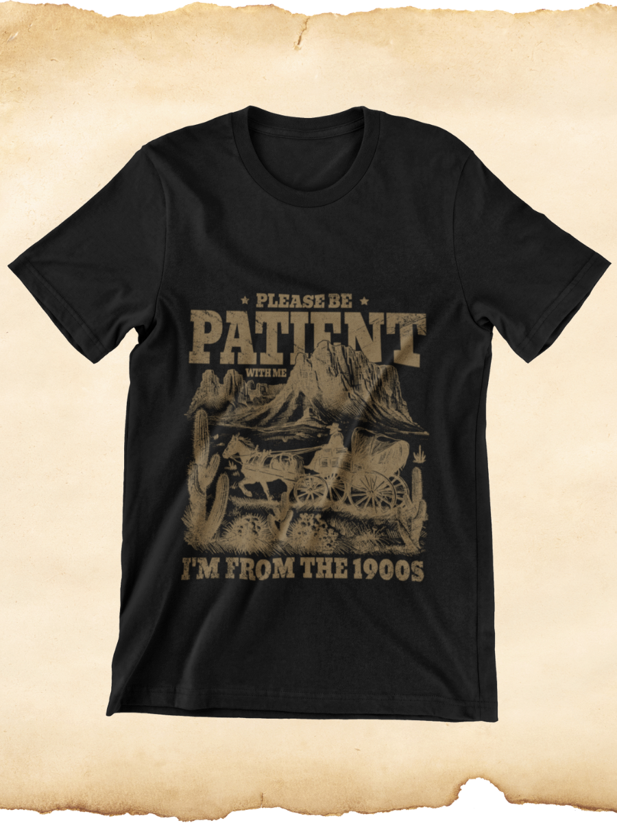 Please Be Patient I'm From 1900S Graphic T-shirt