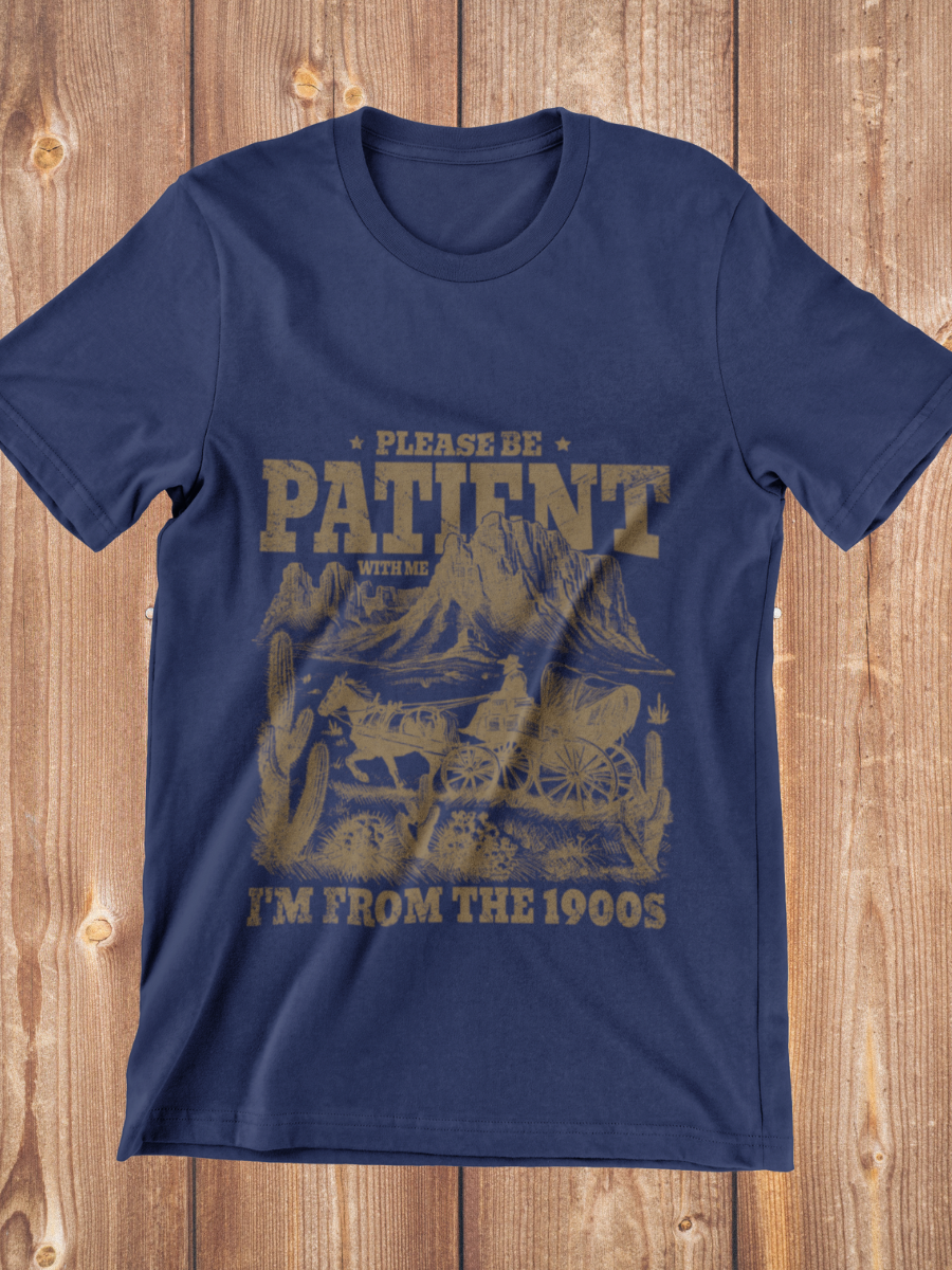 Please Be Patient I'm From 1900S Graphic T-shirt
