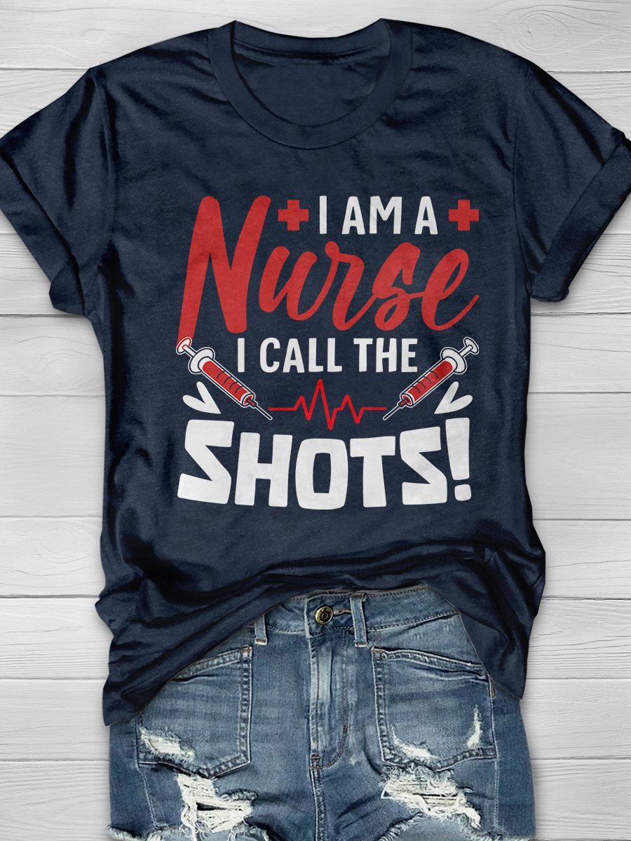 I Am A Nurse I Call The Shots Graphic T-shirts
