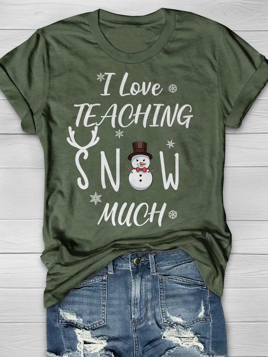 I Love Teaching Snow Much Print Graphic T-shirts