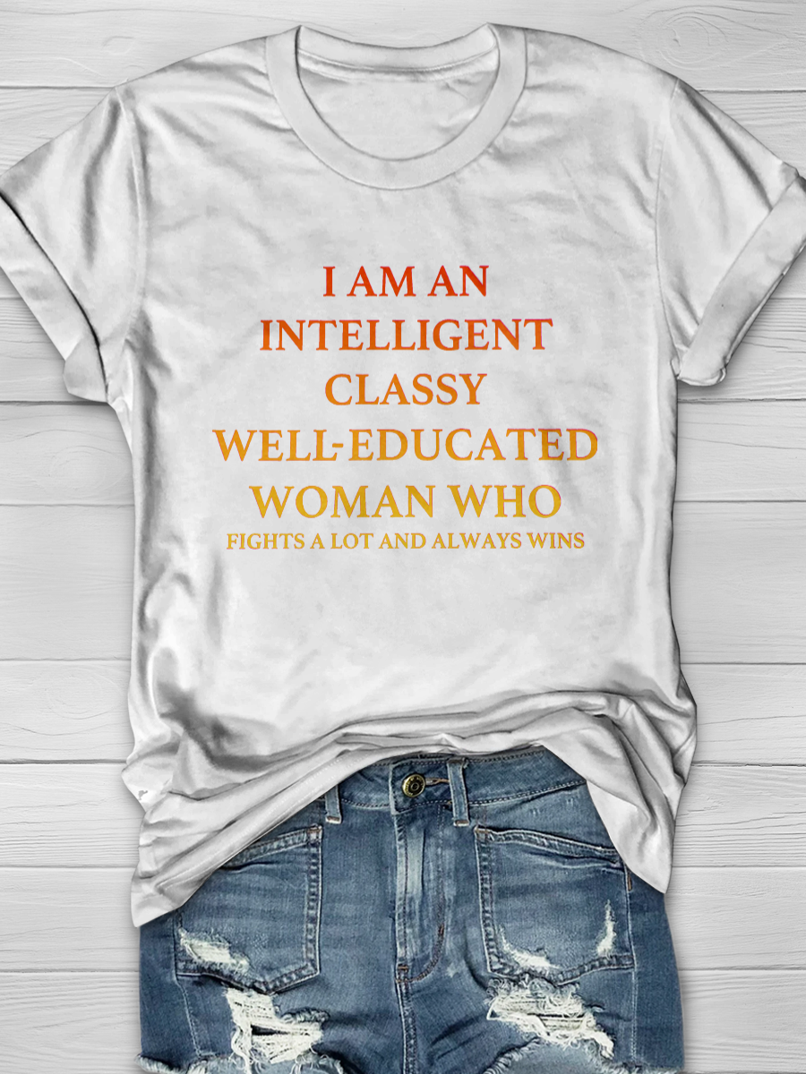 I'M AN INTELLIGENT, CLASSY, WELL EDUCATED WOMAN WHO Slogan T-shirts