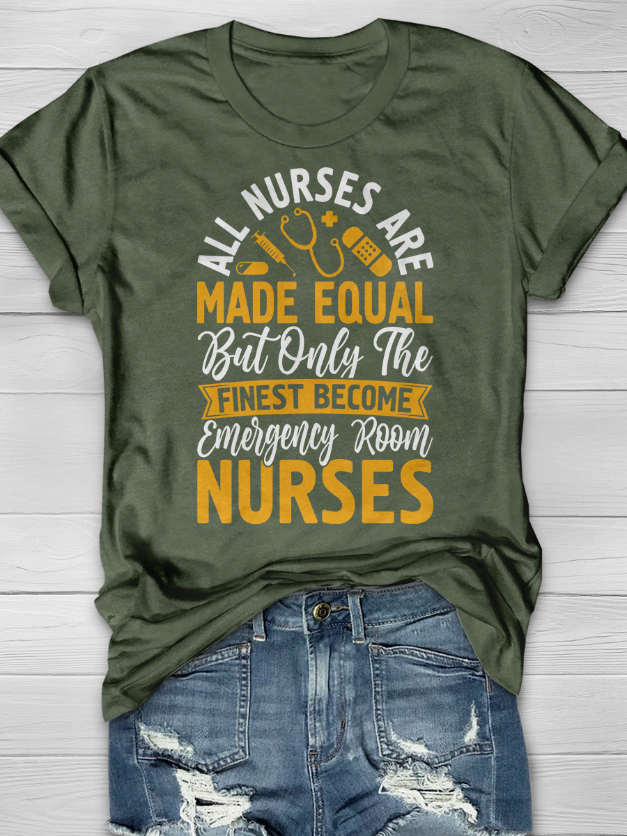 All Nurses Are Made Equal But Only The Finest Become Emergency Room Nurses Graphic T-shirts