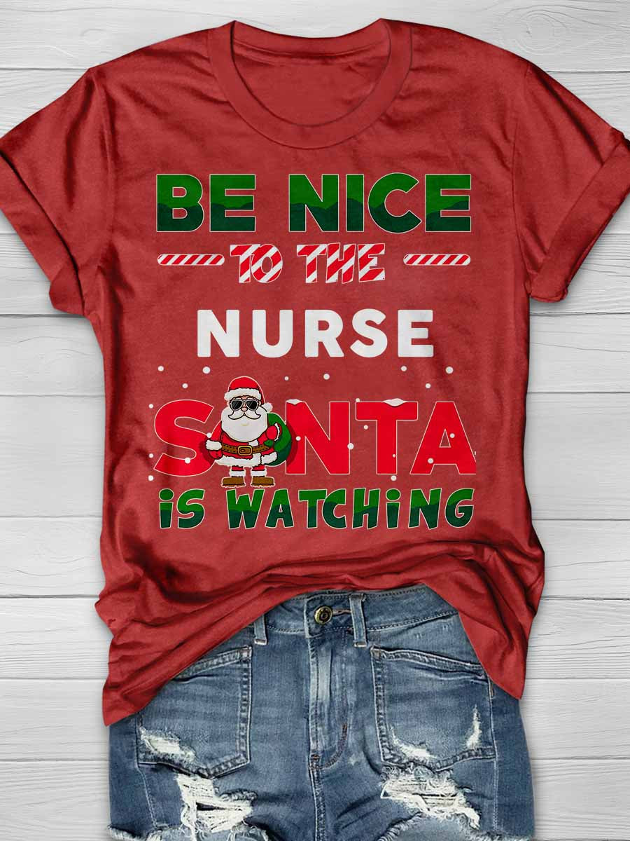 Be Nice To The Nurse Santa Is Watching Print Short Sleeve T-shirt