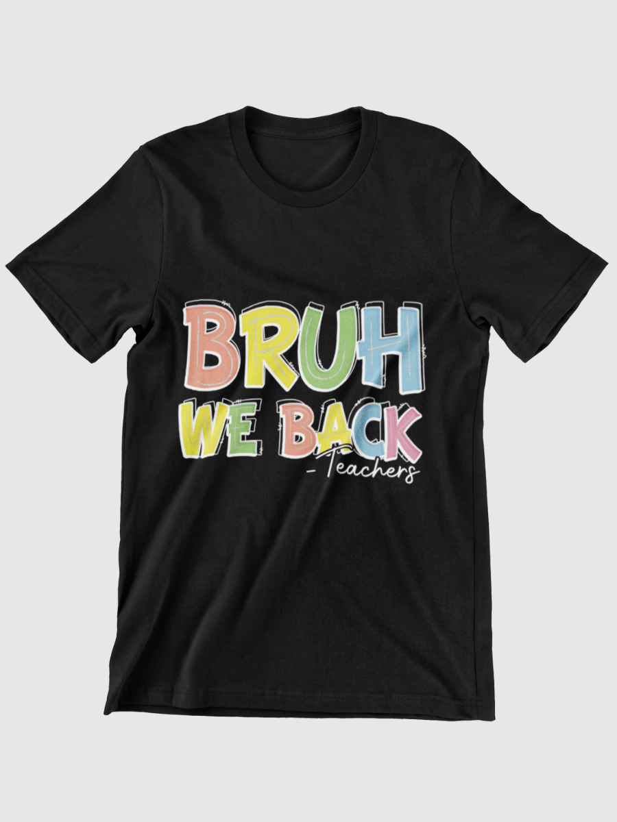 Bruh We Back Teachers Graphic T-shirt