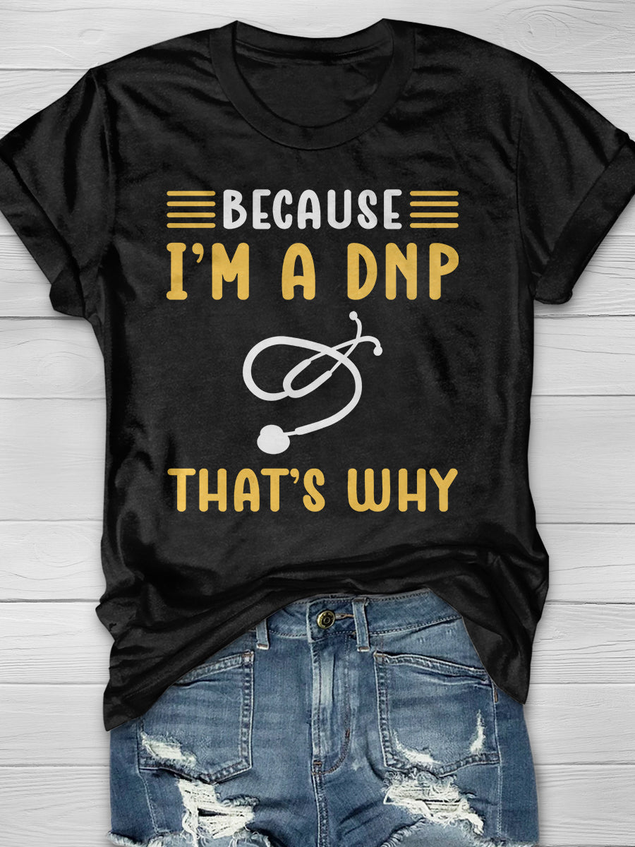 Because I'm A DNP That's Why Print Short Sleeve T-shirt