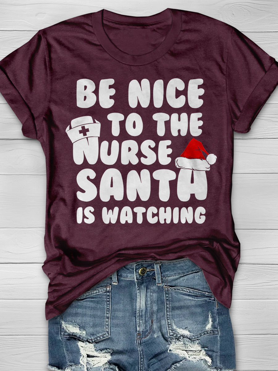 Be Nice To The Nurse Santa Is Watching Print Short Sleeve T-shirt