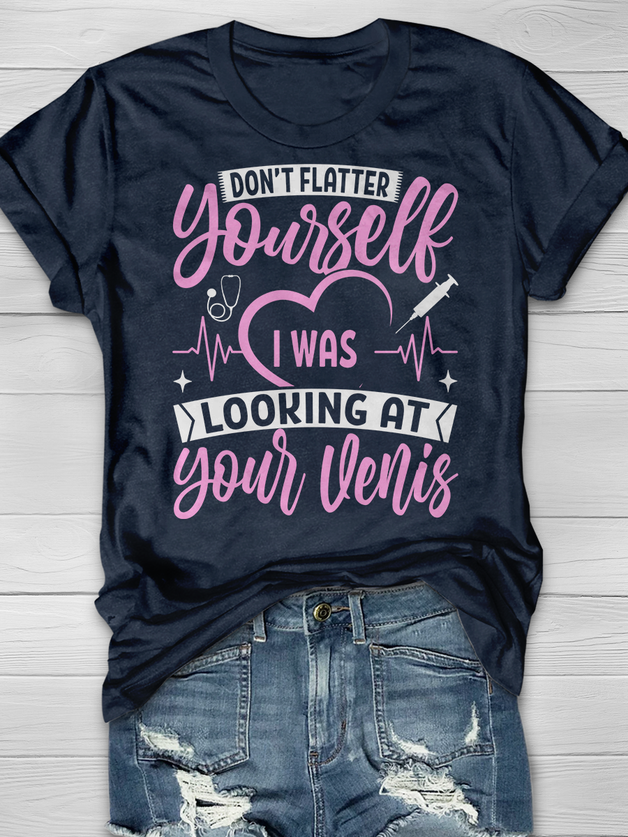 Don't Flatter Yourself I Was Looking At Your Veins Graphic T-shirts