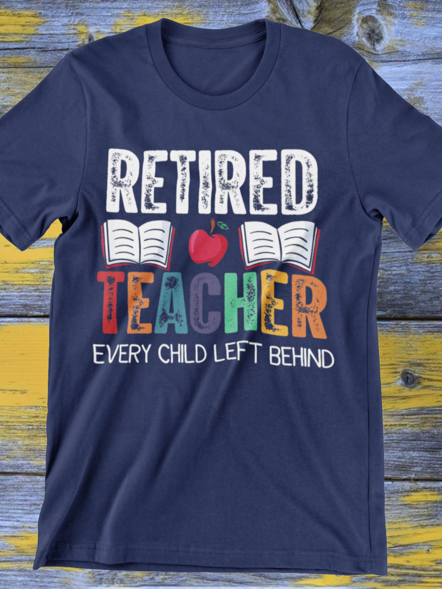 Retired Teacher Child Left Behind Graphic T-shirt