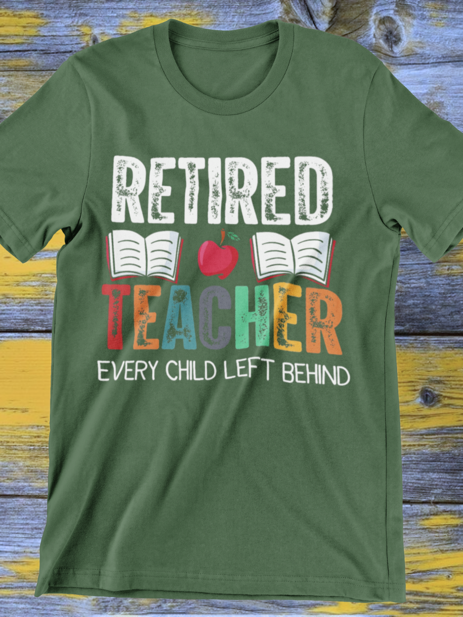 Retired Teacher Child Left Behind Graphic T-shirt