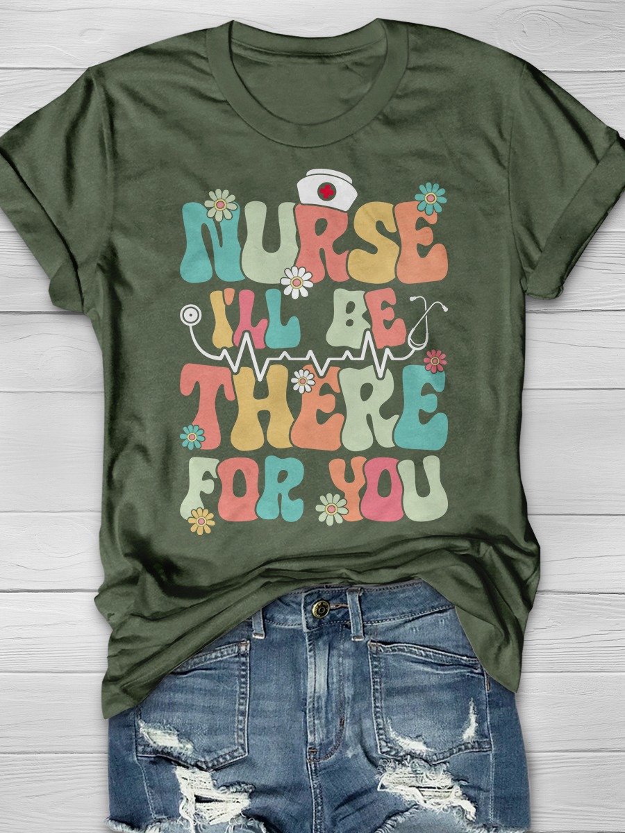 Nurse I'll Be There For You Graphic T-shirts