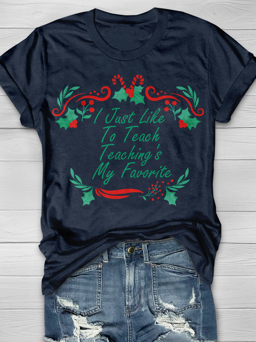 I Just Like To Teach Teaching Is My Favorite Print Graphic T-shirts