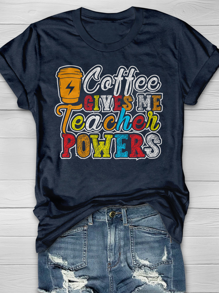 Coffee Gives Me Teacher Powers Print Graphic T-shirts
