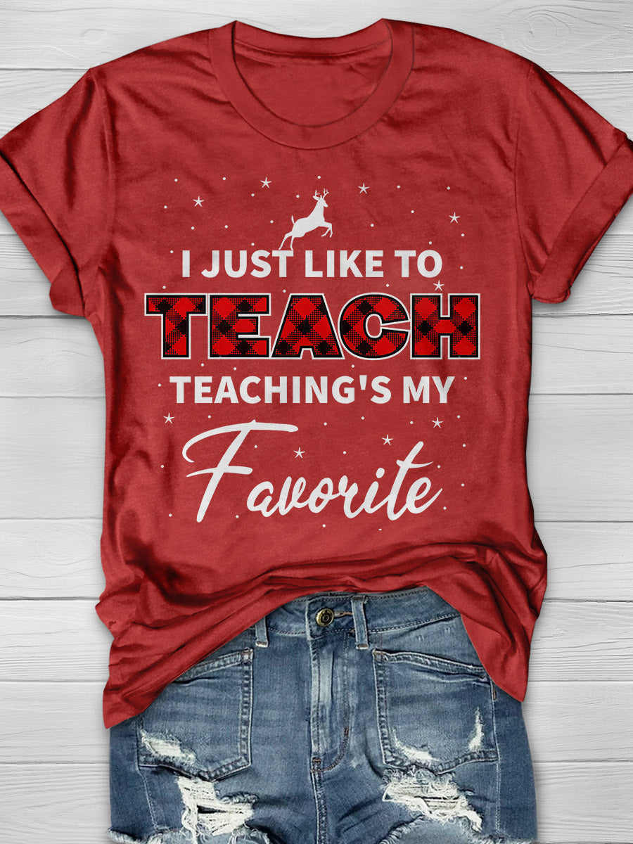 I Just Like To Teach Teaching Is My Favorite Print Graphic T-shirts