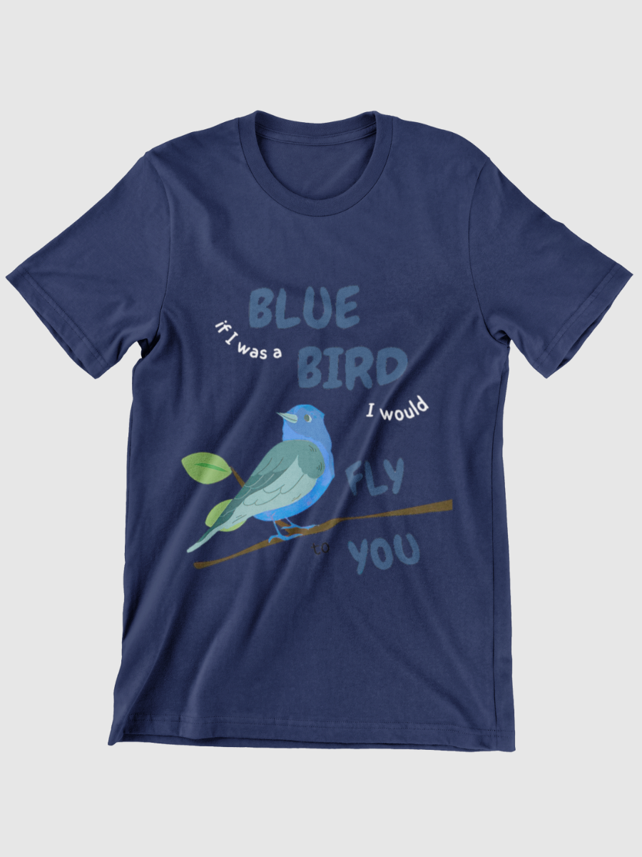 If I was a bluebird, I would fly to you Graphic T-shirt