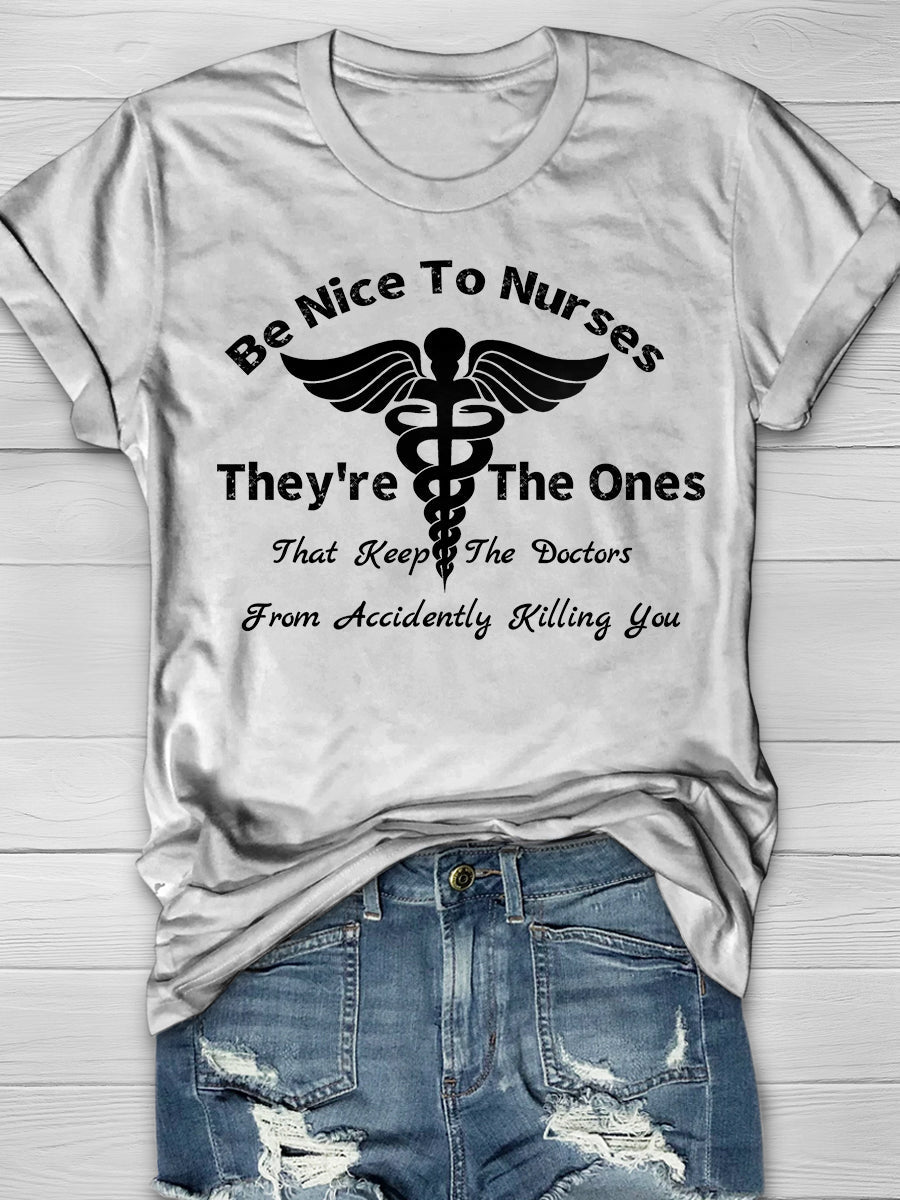 Be Nice To Nurses They're The Ones That Keep The Doctors From Accidently Killing You Print Short Sleeve T-shirt