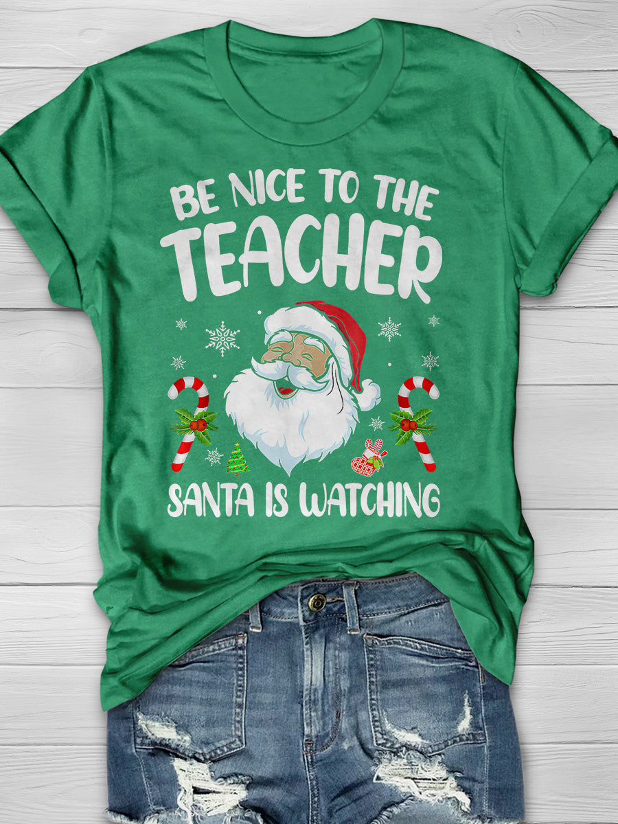 Be Nice To The Teacher Santa Is Watching Print Graphic T-shirts