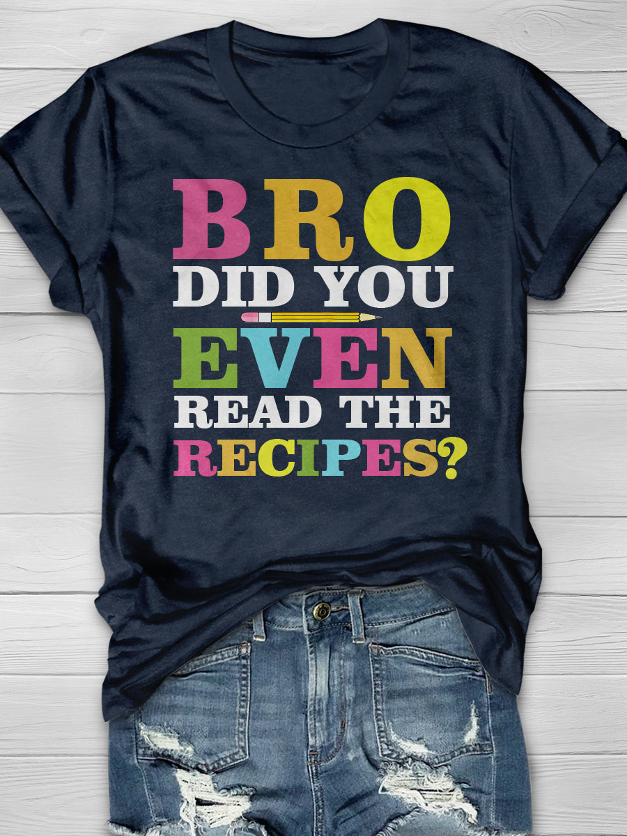BRO Did You Even Read The Recipes Print Graphic T-shirts