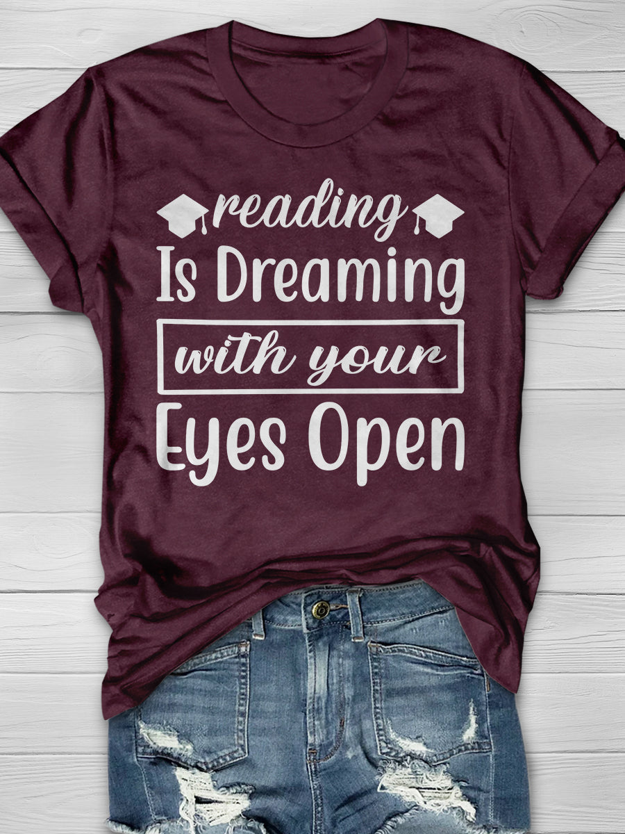 reading is Dreaming with your Eyes open Print Graphic T-shirts