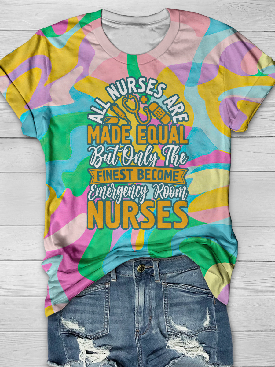 All Nurses Are Made Equal But Only The Finest Become Emergency Room Nurses T-shirts