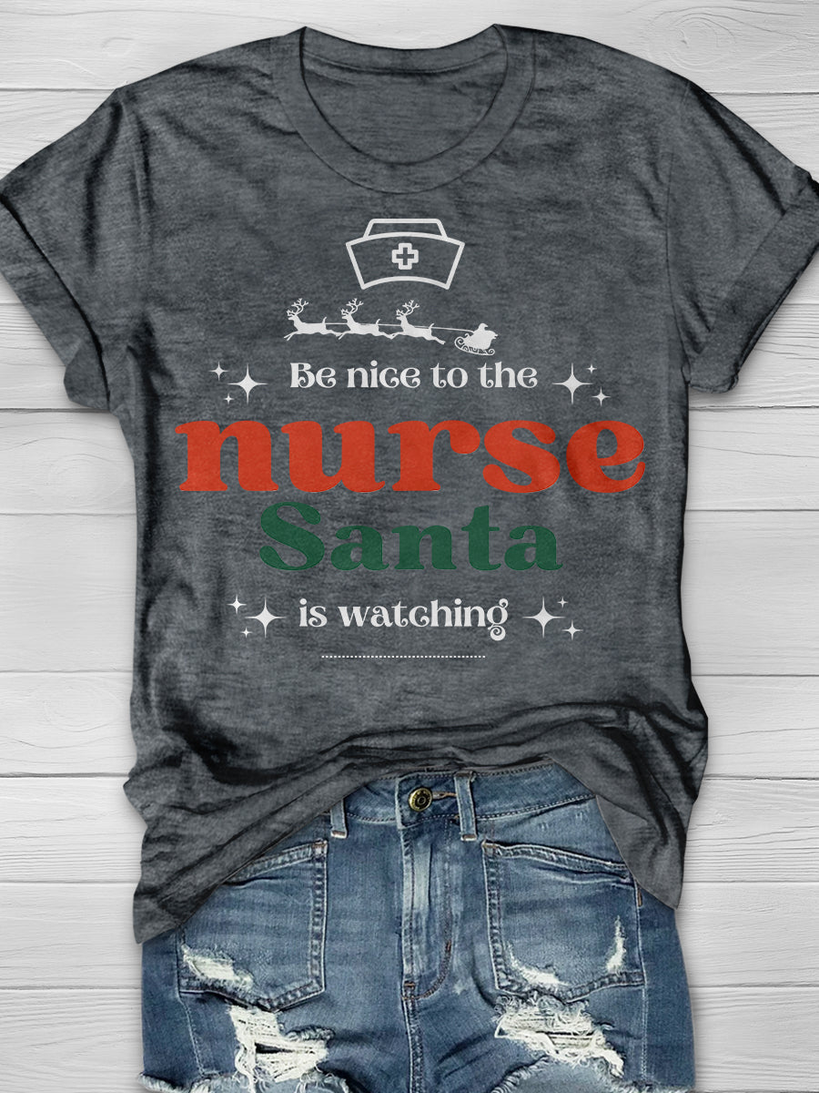 Be Nice To The Nurse Santa Is Watching Print Short Sleeve T-shirt