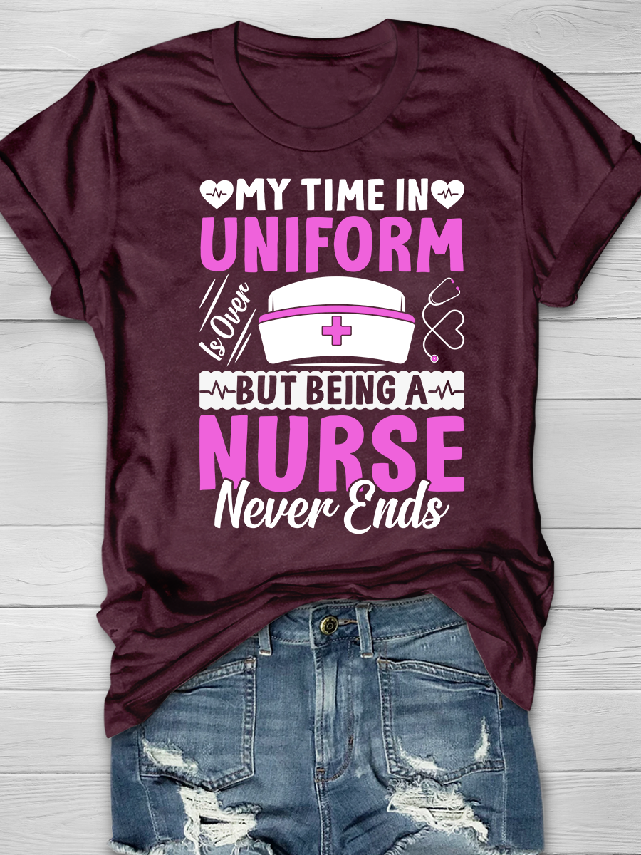 My Time In Uniform Is Over But Being A Nurse Never Ends Graphic T-shirts