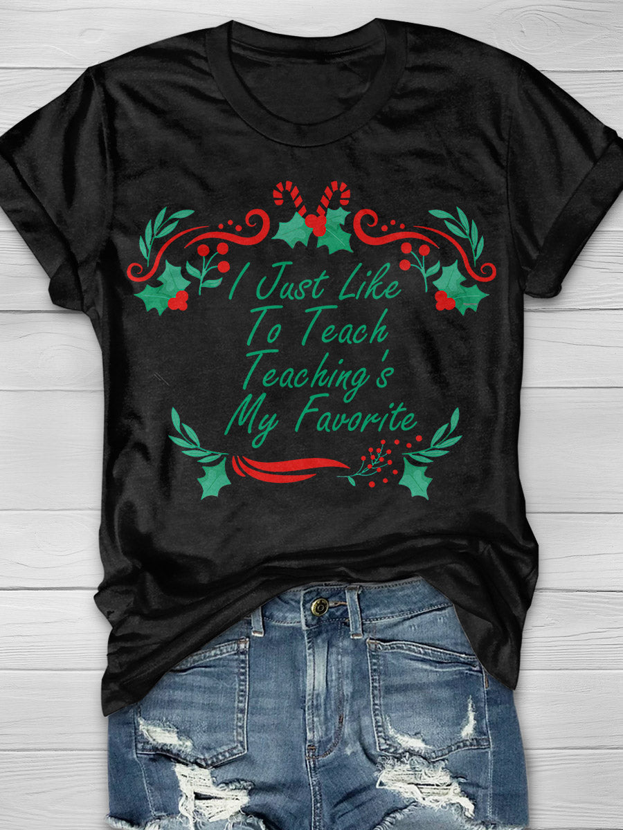 I Just Like To Teach Teaching Is My Favorite Print Graphic T-shirts