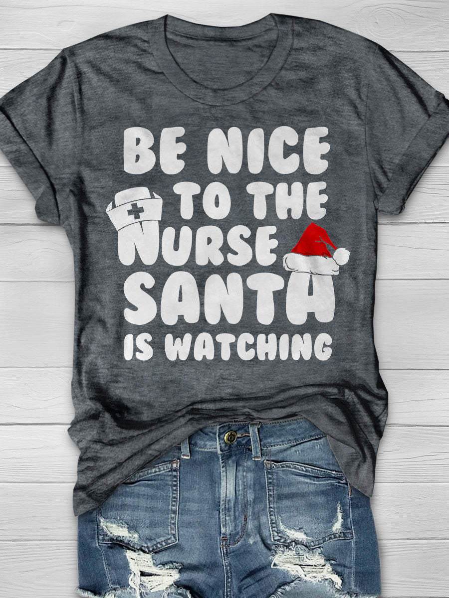 Be Nice To The Nurse Santa Is Watching Print Short Sleeve T-shirt