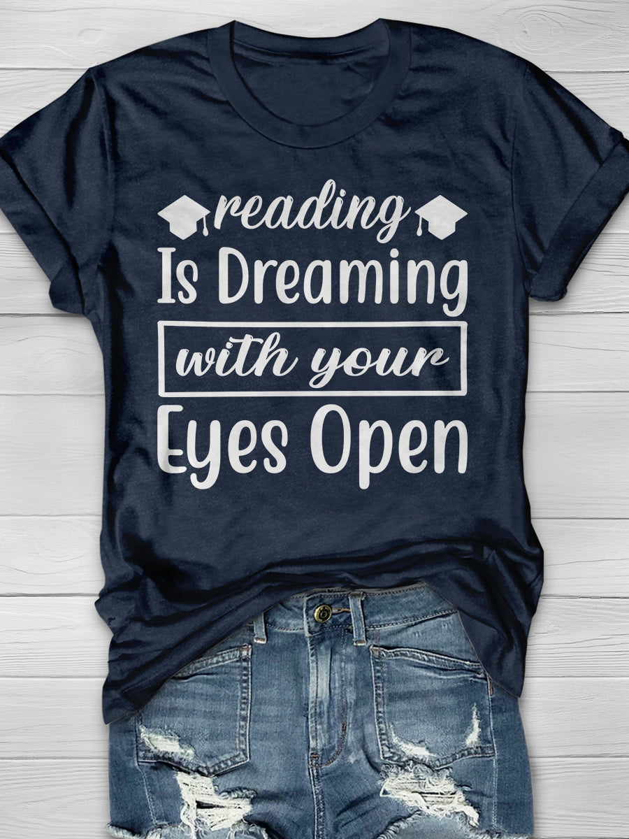 reading is Dreaming with your Eyes open Print Graphic T-shirts