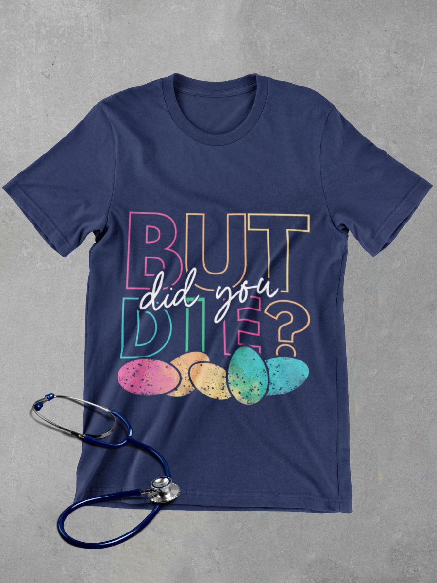 But Did You Die？ Graphic T-shirt
