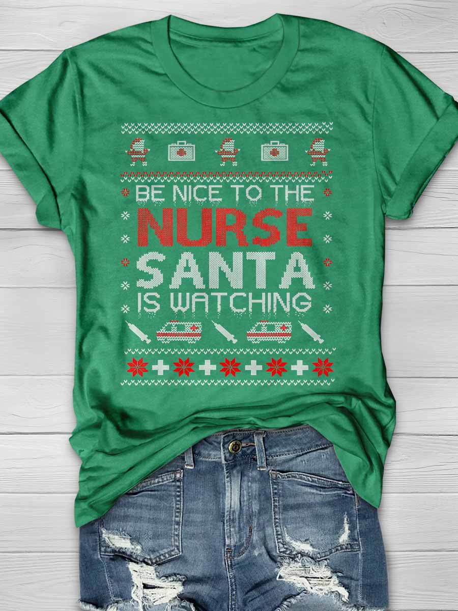 Be Nice To The Nurse Santa Is Watching Print Short Sleeve T-shirt