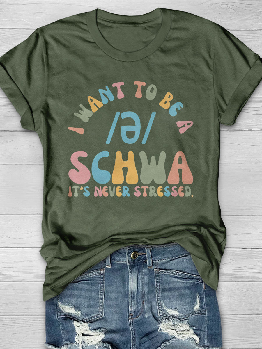 I Want to Be a SCHWA It's Never Stressed Print Short Sleeve T-shirt