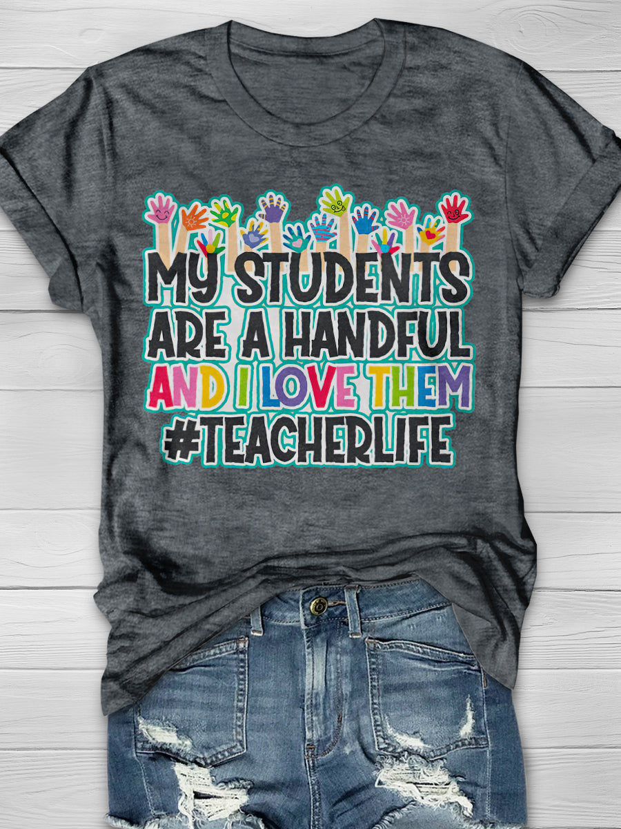 My Students Are A Handful And I Love Them Print Graphic T-shirts