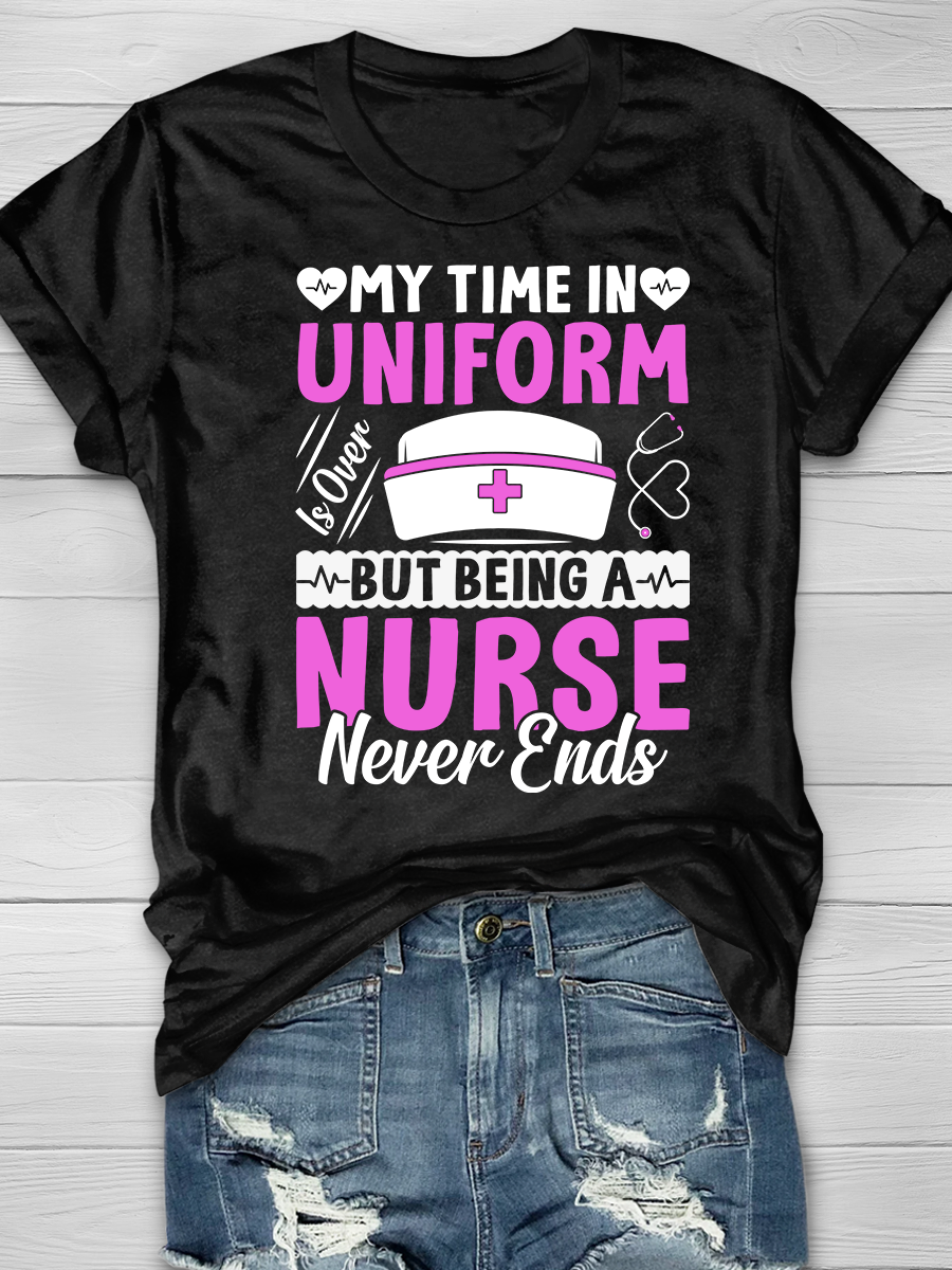 My Time In Uniform Is Over But Being A Nurse Never Ends Graphic T-shirts