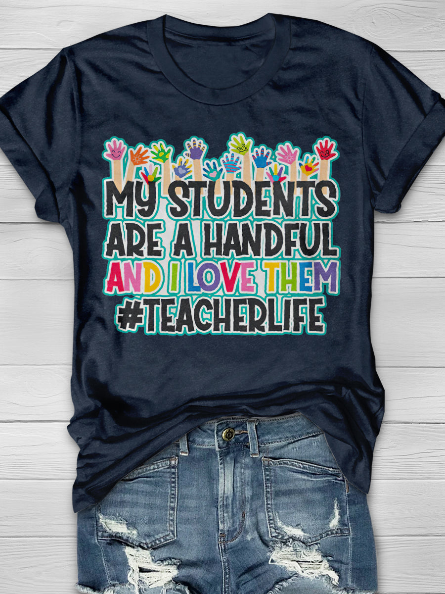 My Students Are A Handful And I Love Them Print Graphic T-shirts