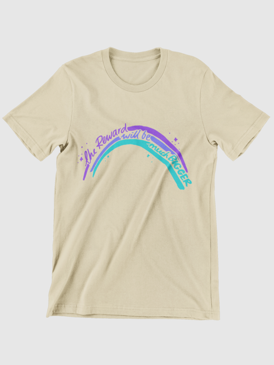 The Reward Will Be Much Bigger Graphic T-shirt