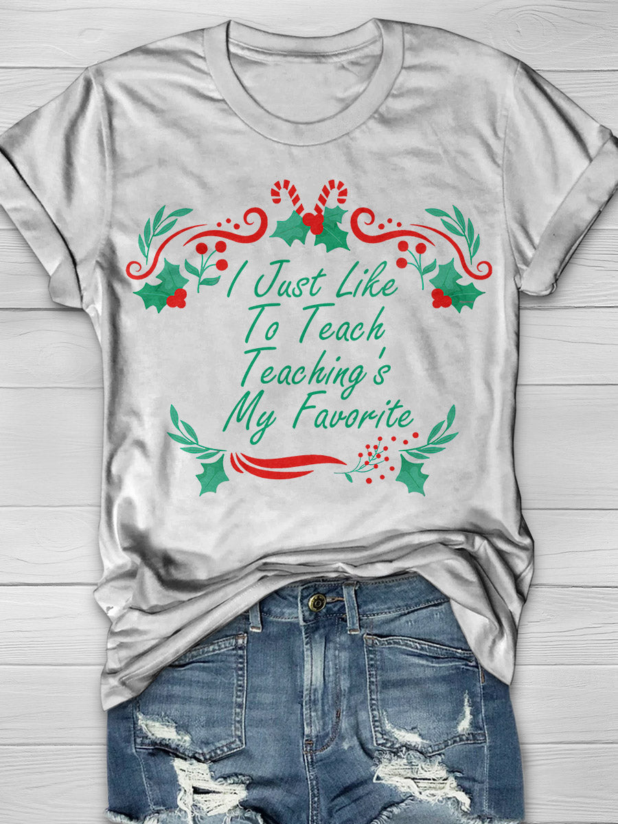 I Just Like To Teach Teaching Is My Favorite Print Graphic T-shirts