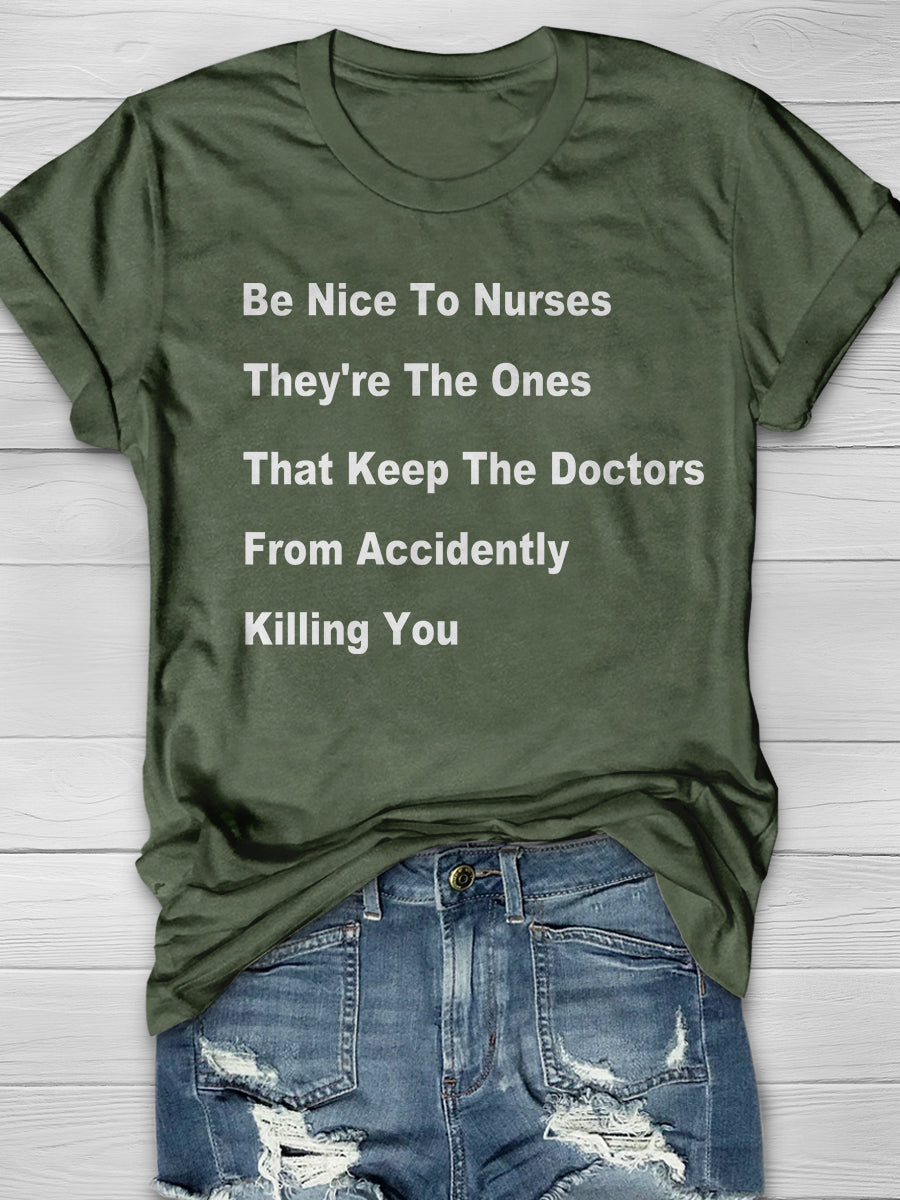 Be Nice To Nurses They're The Ones That Keep The Doctors From Accidently Killing You Print Short Sleeve T-shirt