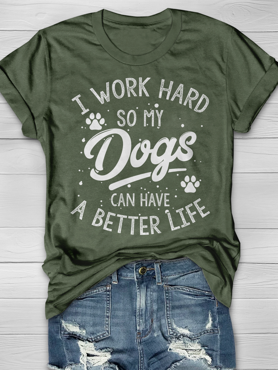 I Work Hard So My Dog Can Have a Better Life Graphic T-shirt