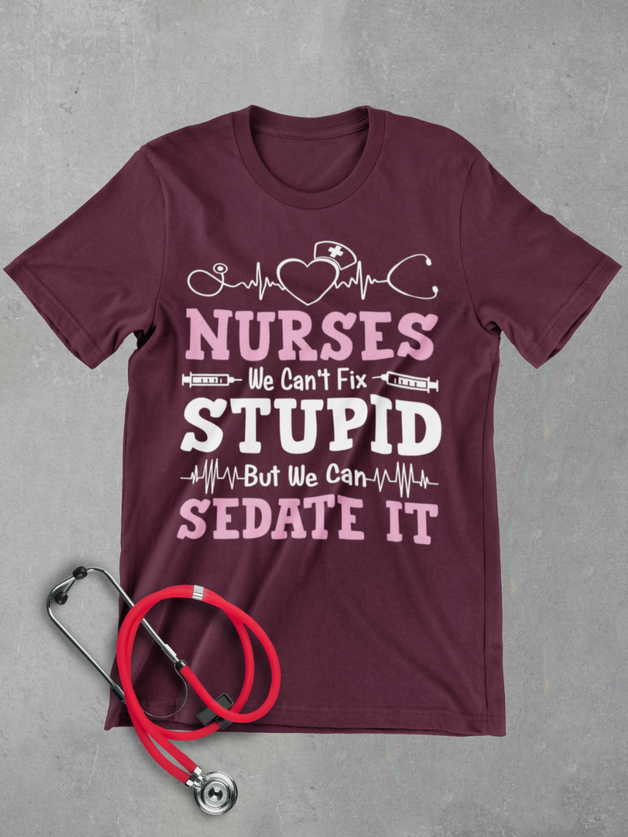 Nurse Can't Fix Stupid Graphic T-shirt