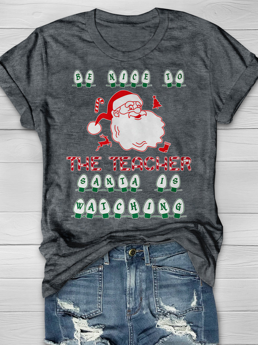 Be Nice To The Teacher Santa Is Watching Print Graphic T-shirts