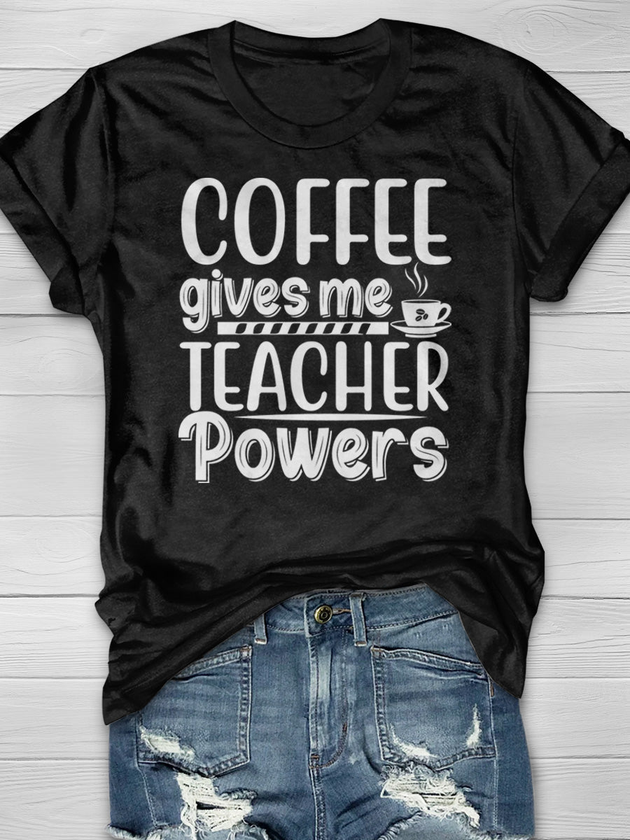 Coffee Give Me Teacher Powers Print Graphic T-shirts
