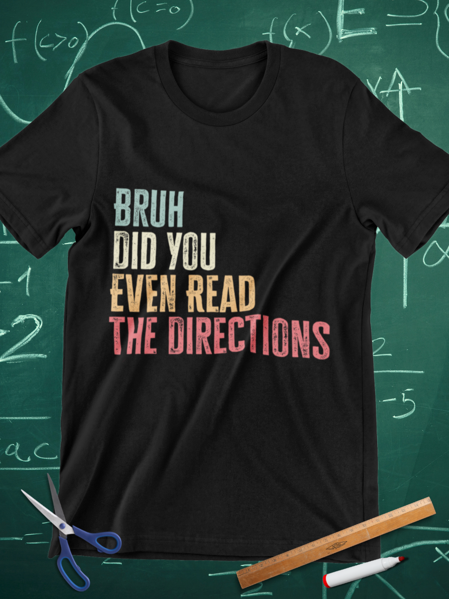 Bruh Did Your Even Read The Directions Graphic T-shirt