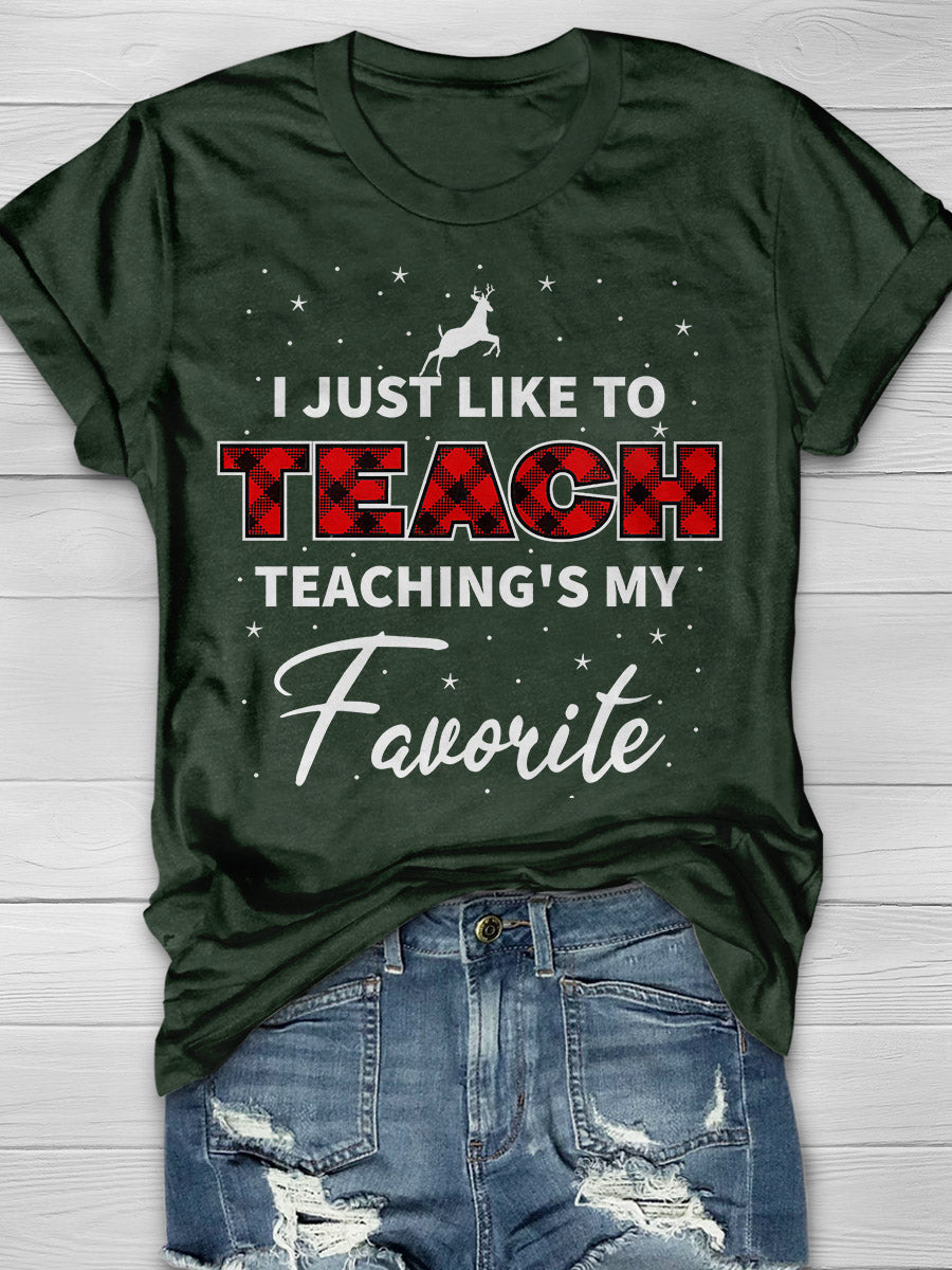 I Just Like To Teach Teaching Is My Favorite Print Graphic T-shirts