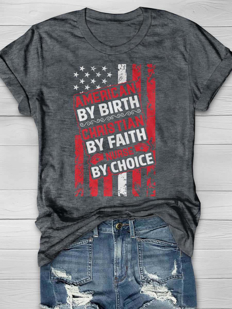 American By Birth Christian By Faith Nurse By Choice Print Short Sleeve T-shirt