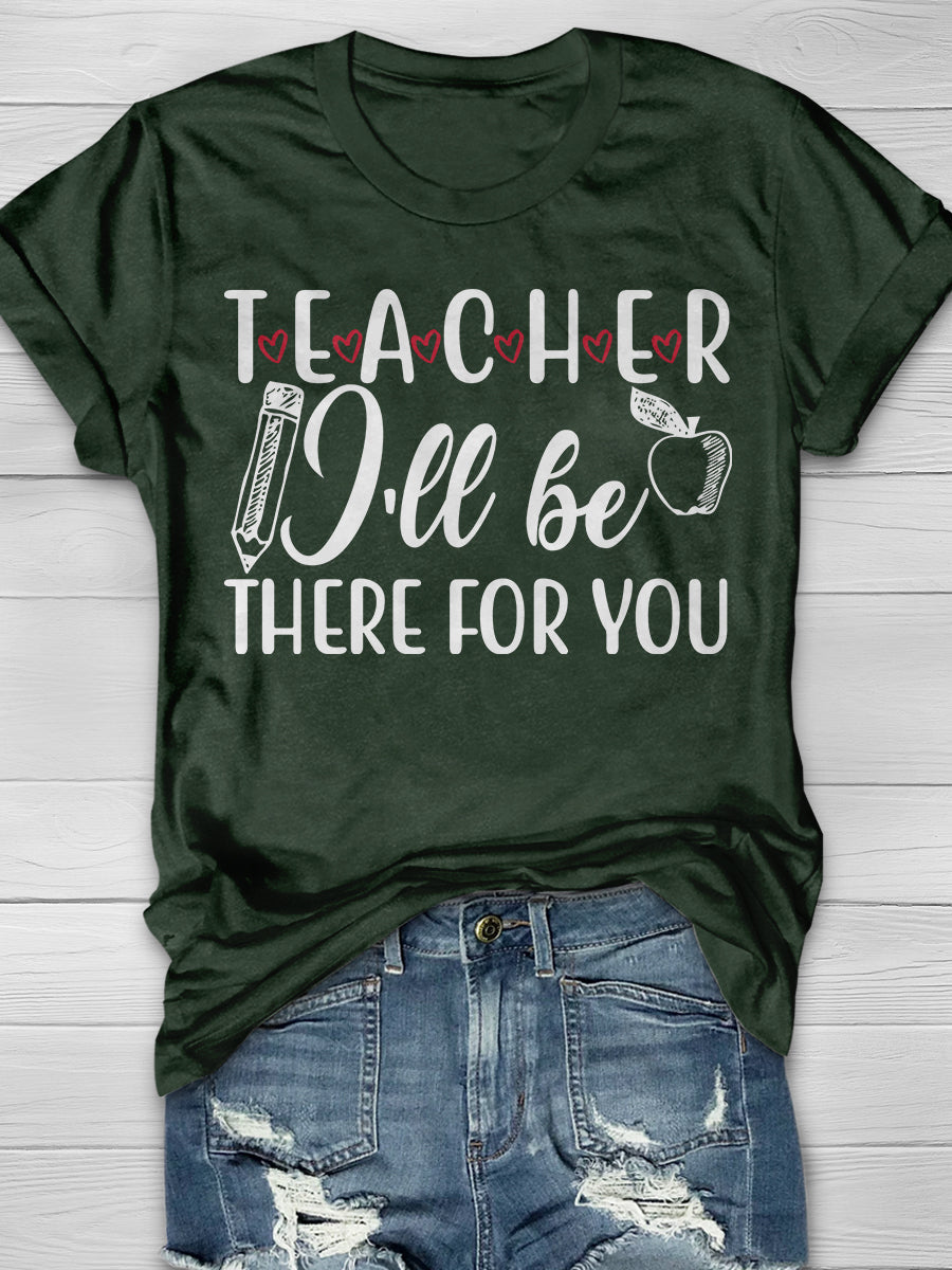 Teacher I'll Be There For You Print Graphic T-shirts
