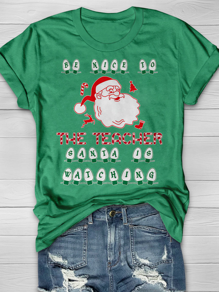 Be Nice To The Teacher Santa Is Watching Print Graphic T-shirts