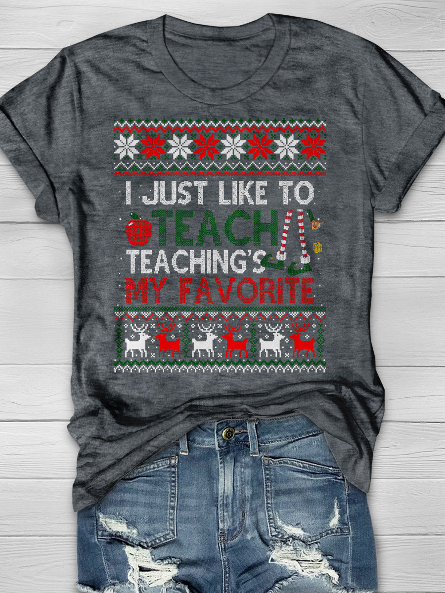 I Just Like To Teach Teaching Is My Favorite Print Graphic T-shirts