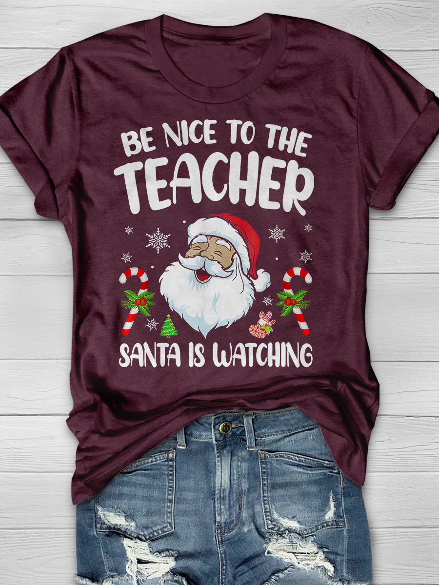 Be Nice To The Teacher Santa Is Watching Print Graphic T-shirts
