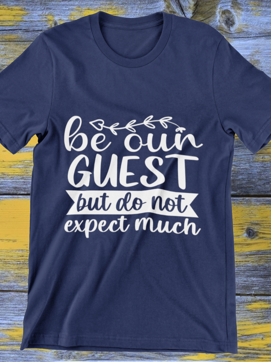 Be Our Guest Do Not Expect Much Graphic T-shirt